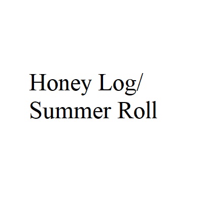 Honey Log/ Summer Roll 