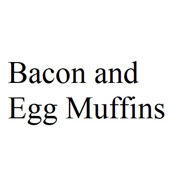 Bacon and Egg Muffins 