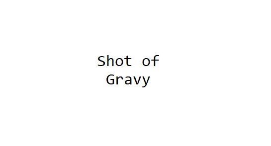 Shot of Gravy