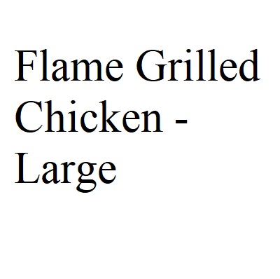 Flame Grilled Chicken - Large