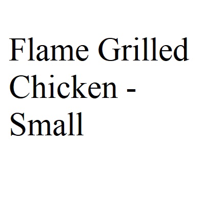 Flame Grilled Chicken - Small